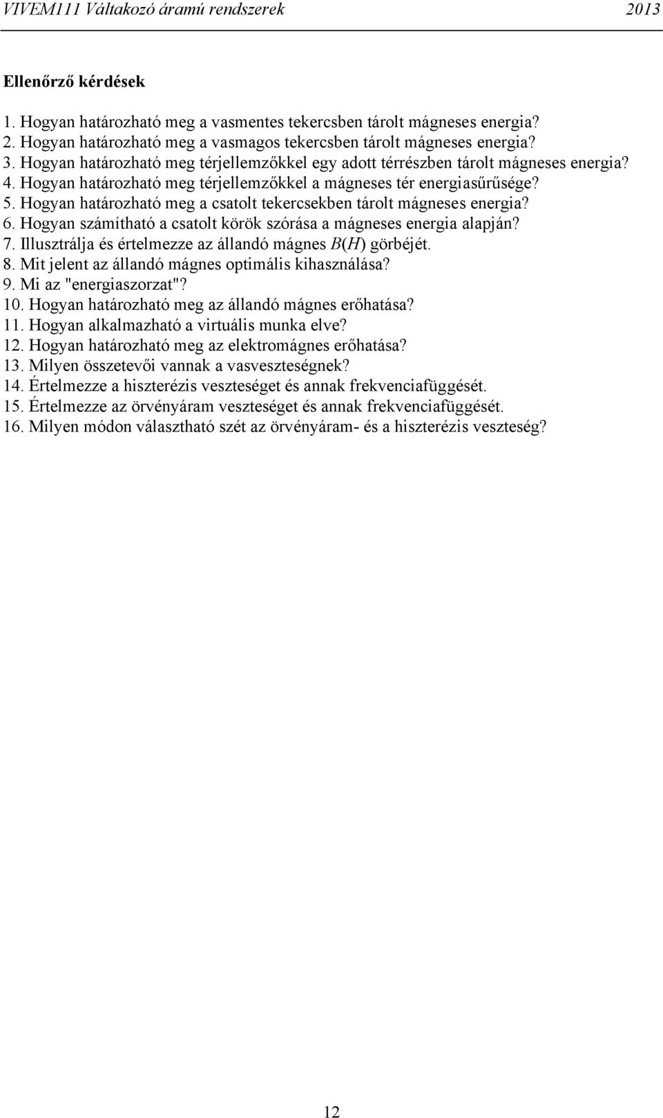 5 Hogyan határozható meg a csatolt tekercsekben tárolt mágneses energa? 6 Hogyan számítható a csatolt körök szórása a mágneses energa alapján?