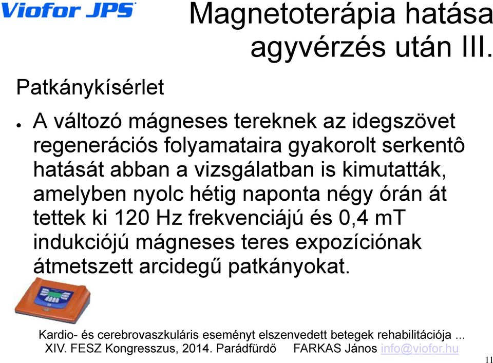 vizsgálatban is kimutatták, amelyben nyolc hétig naponta négy órán át tettek ki 120 Hz frekvenciájú és