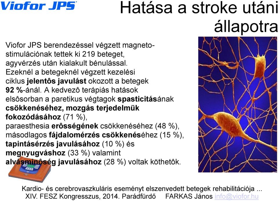 A kedvezô terápiás hatások elsôsorban a paretikus végtagok spasticitásának csökkenéséhez, mozgás terjedelmük fokozódásához (71 %), paraesthesia erôsségének