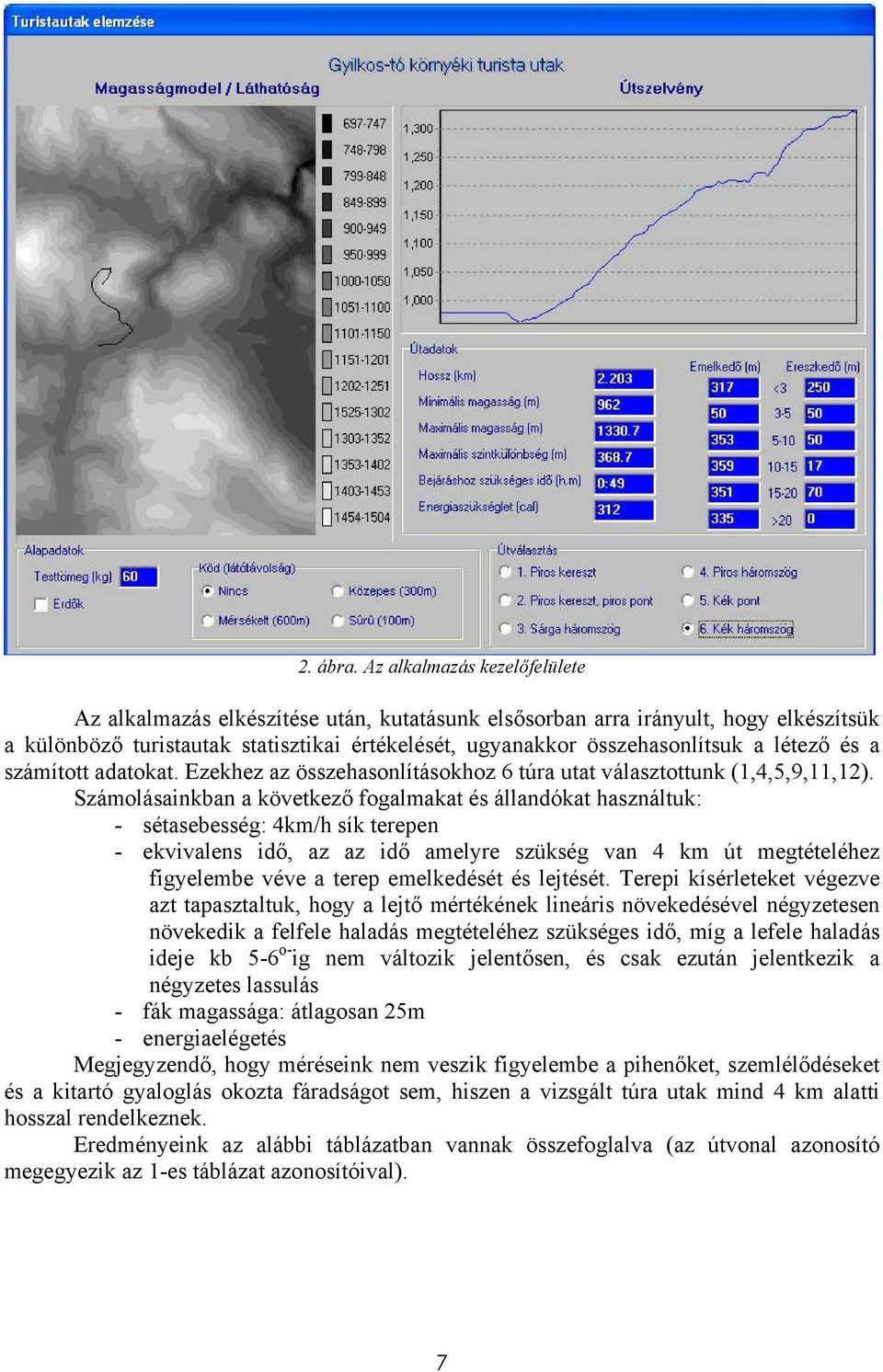 létező és a számított adatokat. Ezekhez az összehasonlításokhoz 6 túra utat választottunk (1,4,5,9,11,12).