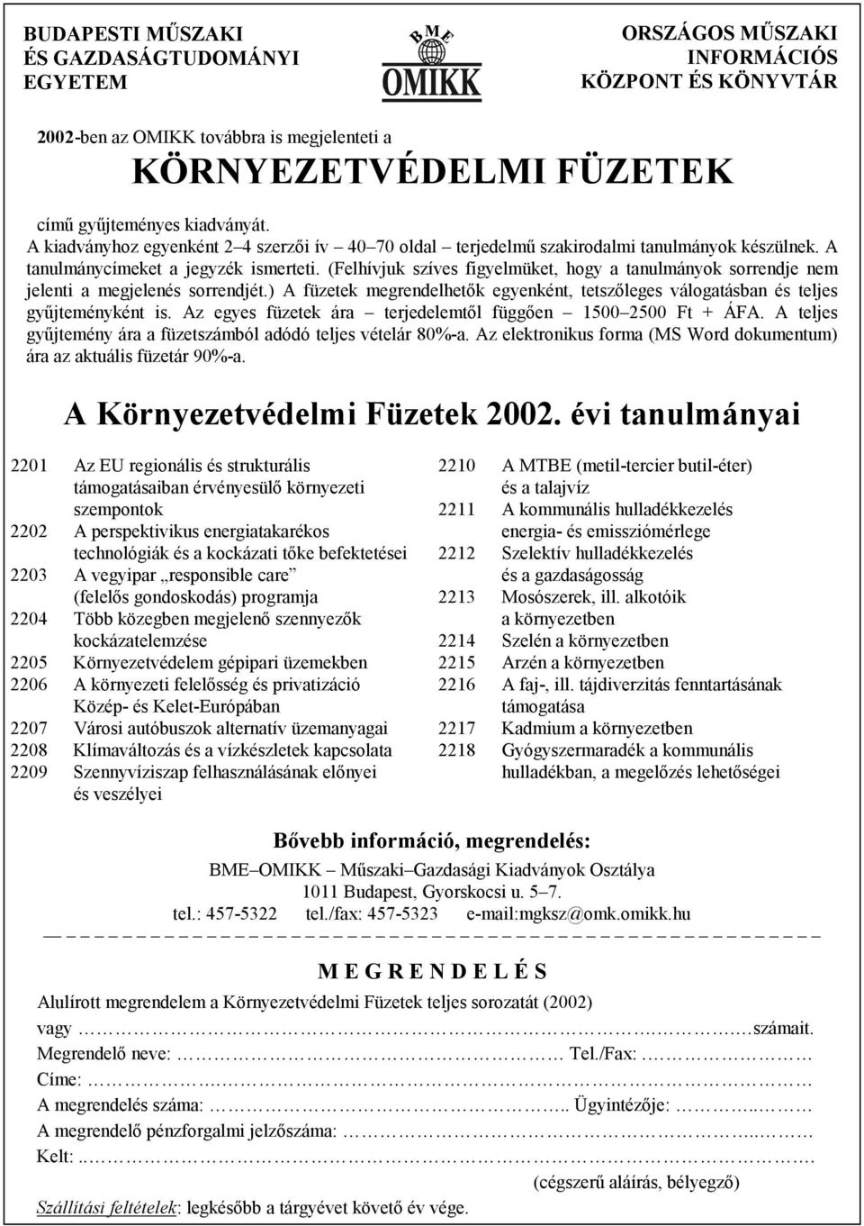 (Felhívjuk szíves figyelmüket, hogy a tanulmányok sorrendje nem jelenti a megjelenés sorrendjét.) A füzetek megrendelhetők egyenként, tetszőleges válogatásban és teljes gyűjteményként is.