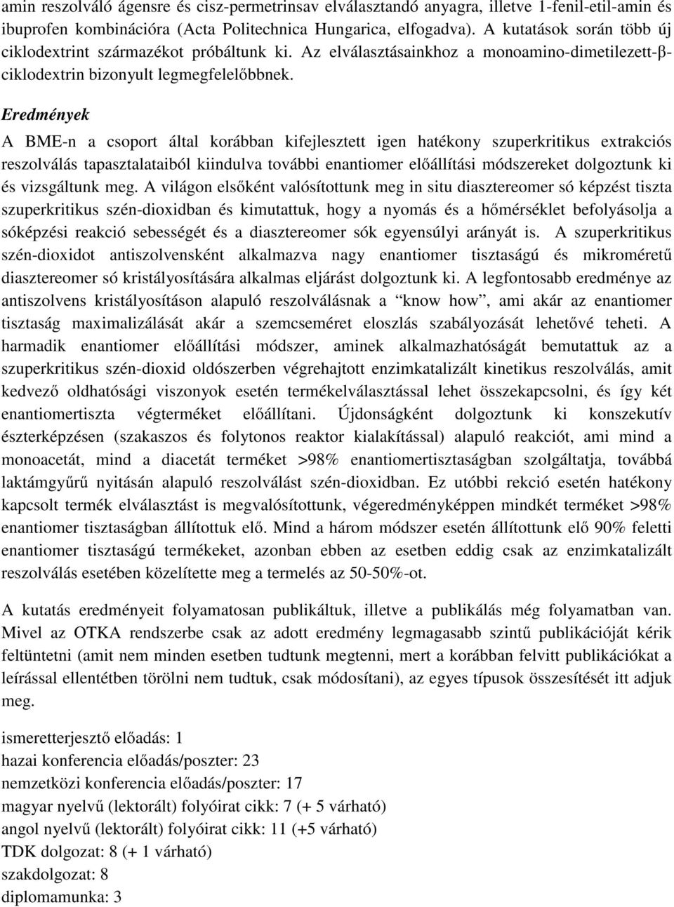 Eredmények A BME-n a csoport által korábban kifejlesztett igen hatékony szuperkritikus extrakciós reszolválás tapasztalataiból kiindulva további enantiomer előállítási módszereket dolgoztunk ki és