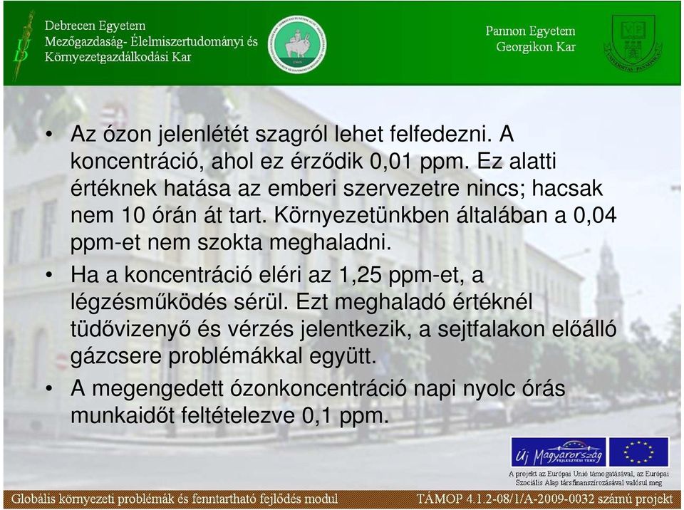 Környezetünkben általában a 0,04 ppm-et nem szokta meghaladni.