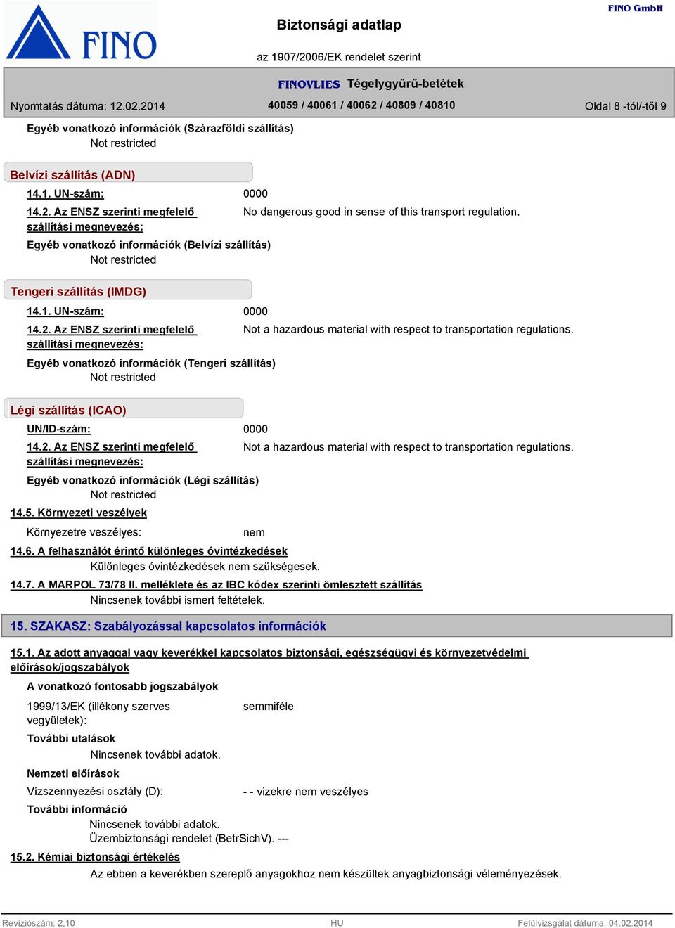 Tengeri szállítás (IMDG) 14.1. UN-szám: 14.2.