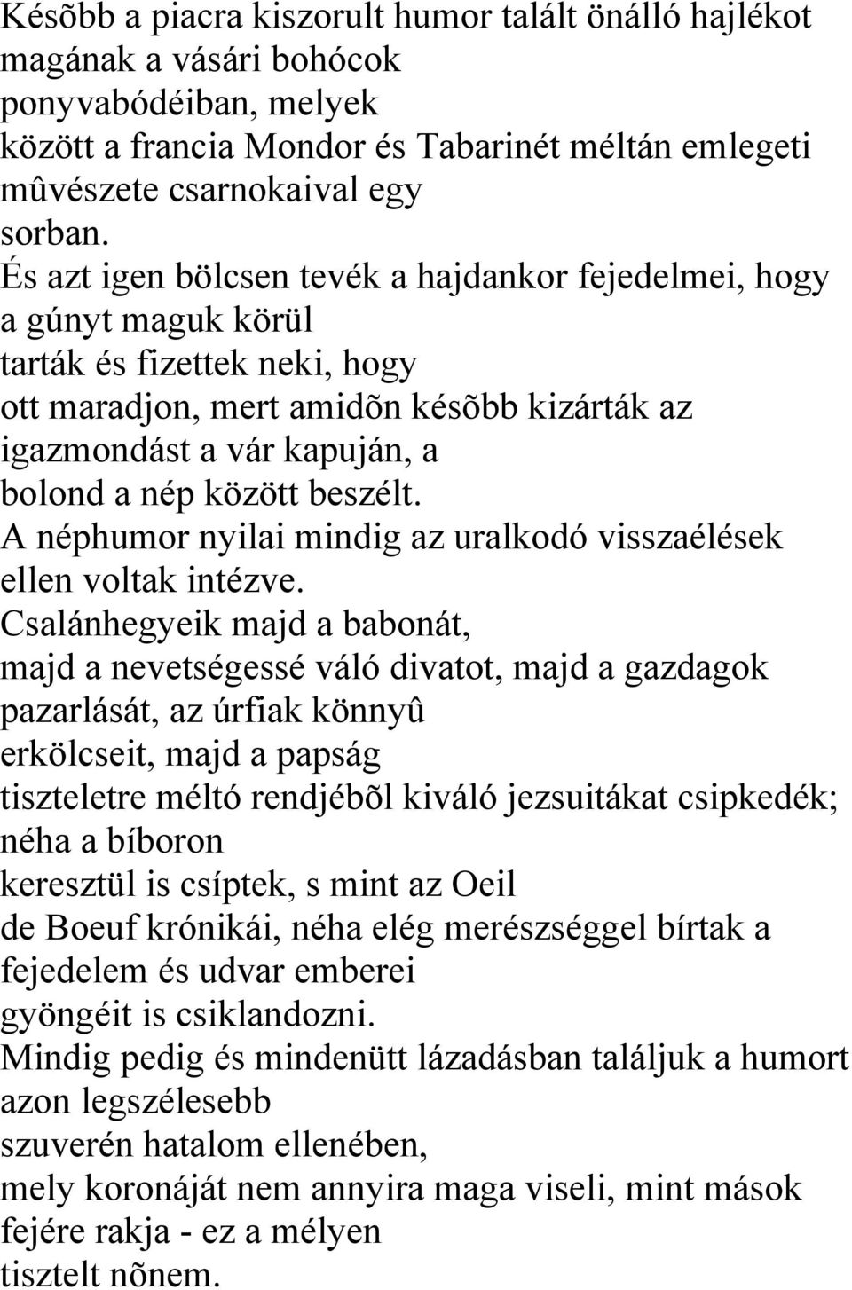 beszélt. A néphumor nyilai mindig az uralkodó visszaélések ellen voltak intézve.