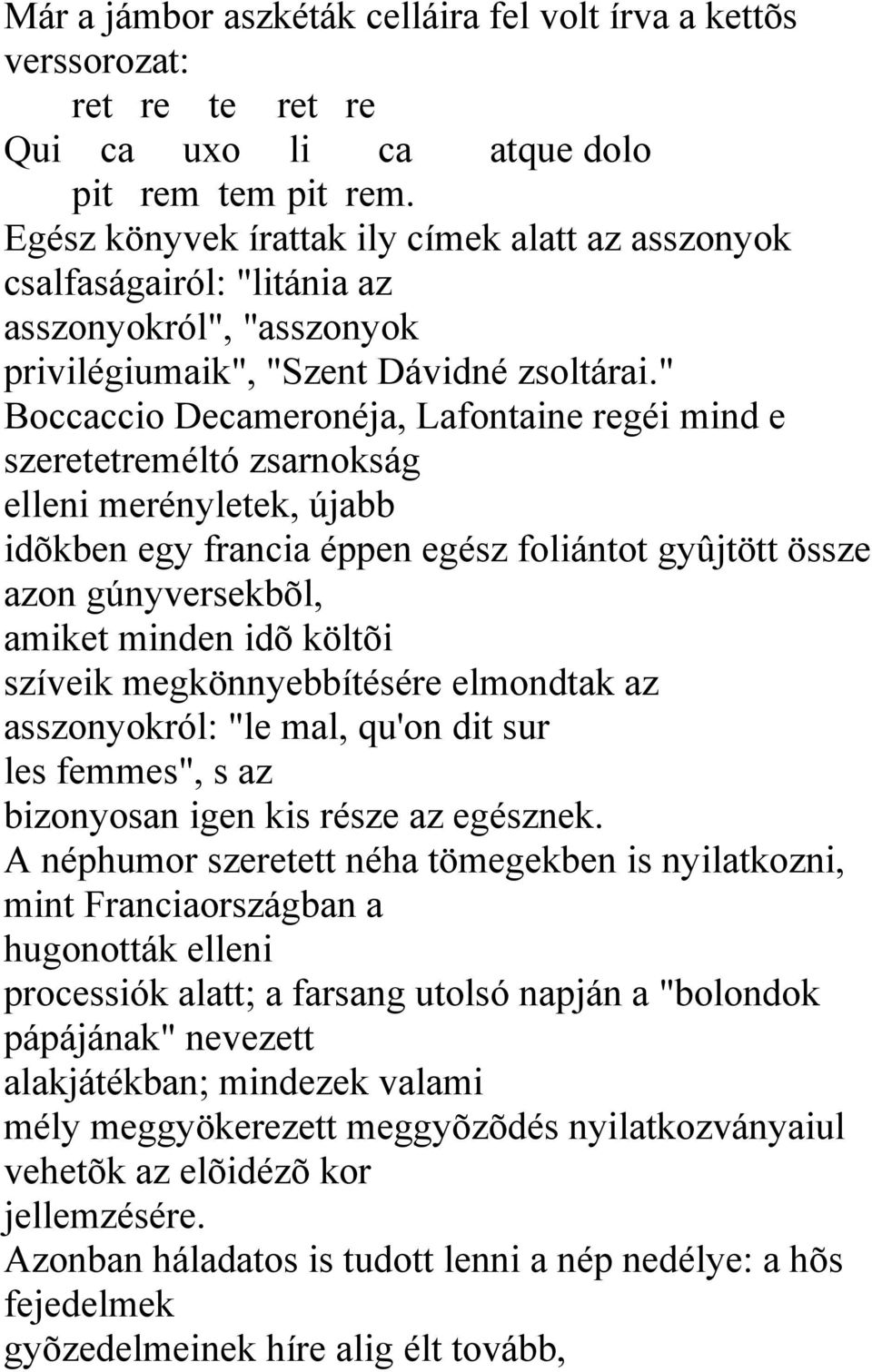 " Boccaccio Decameronéja, Lafontaine regéi mind e szeretetreméltó zsarnokság elleni merényletek, újabb idõkben egy francia éppen egész foliántot gyûjtött össze azon gúnyversekbõl, amiket minden idõ