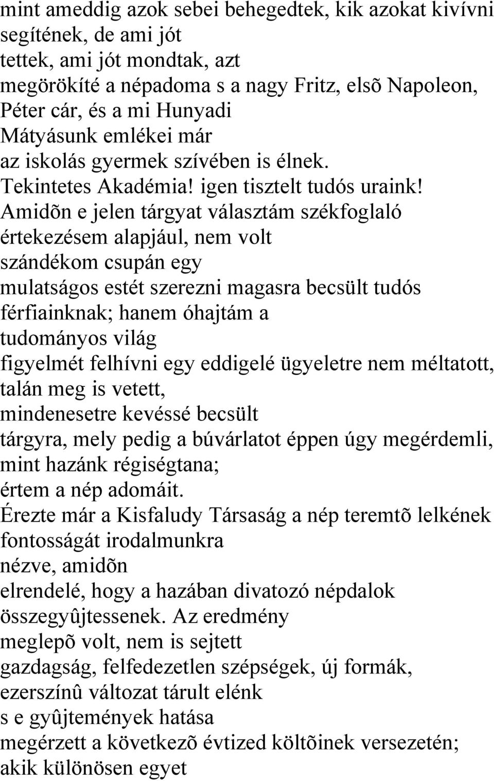 Amidõn e jelen tárgyat választám székfoglaló értekezésem alapjául, nem volt szándékom csupán egy mulatságos estét szerezni magasra becsült tudós férfiainknak; hanem óhajtám a tudományos világ