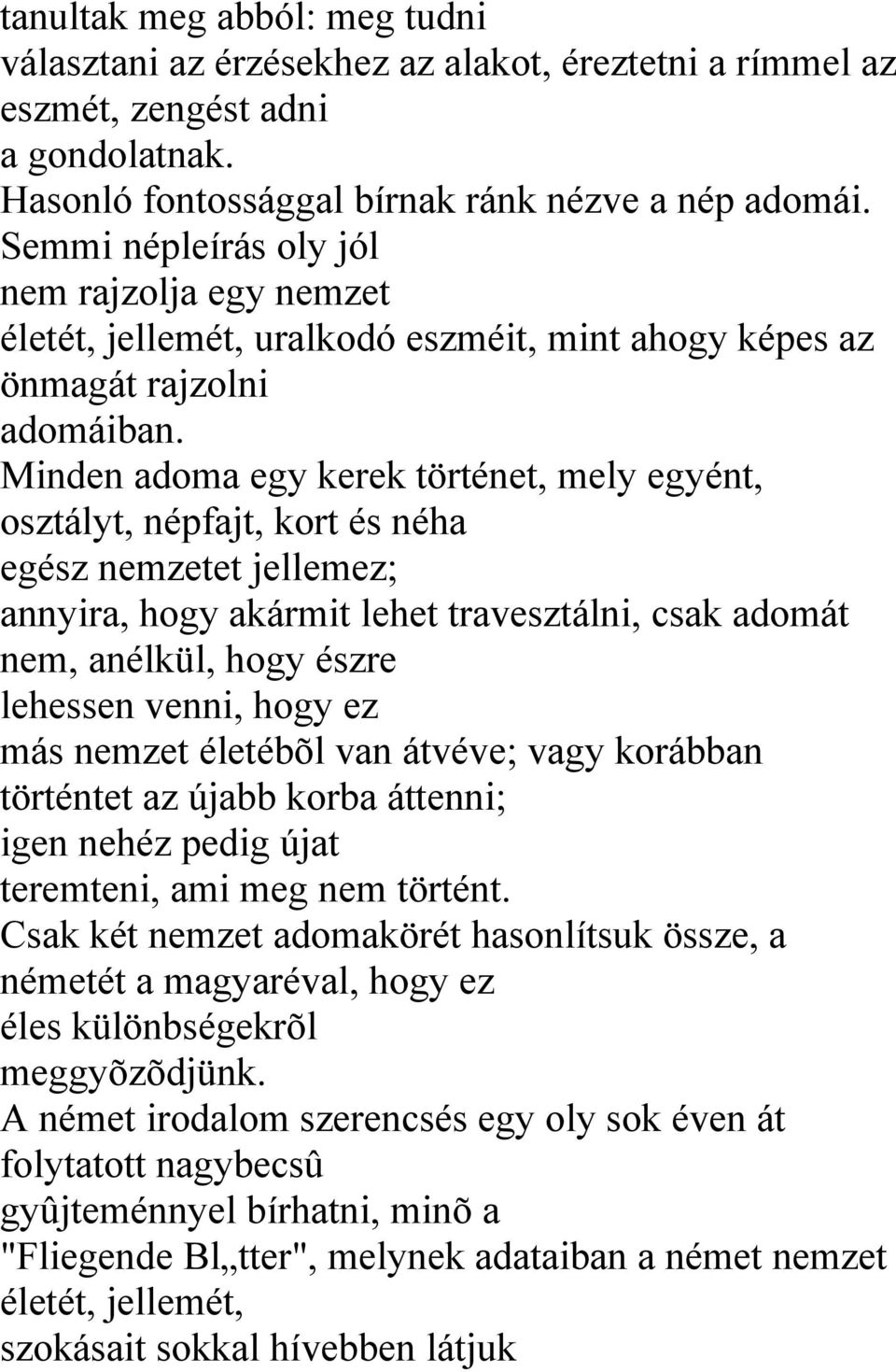 Minden adoma egy kerek történet, mely egyént, osztályt, népfajt, kort és néha egész nemzetet jellemez; annyira, hogy akármit lehet travesztálni, csak adomát nem, anélkül, hogy észre lehessen venni,