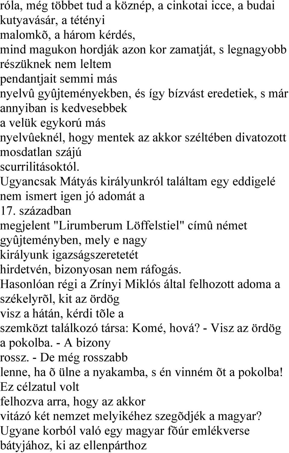 Ugyancsak Mátyás királyunkról találtam egy eddigelé nem ismert igen jó adomát a 17.