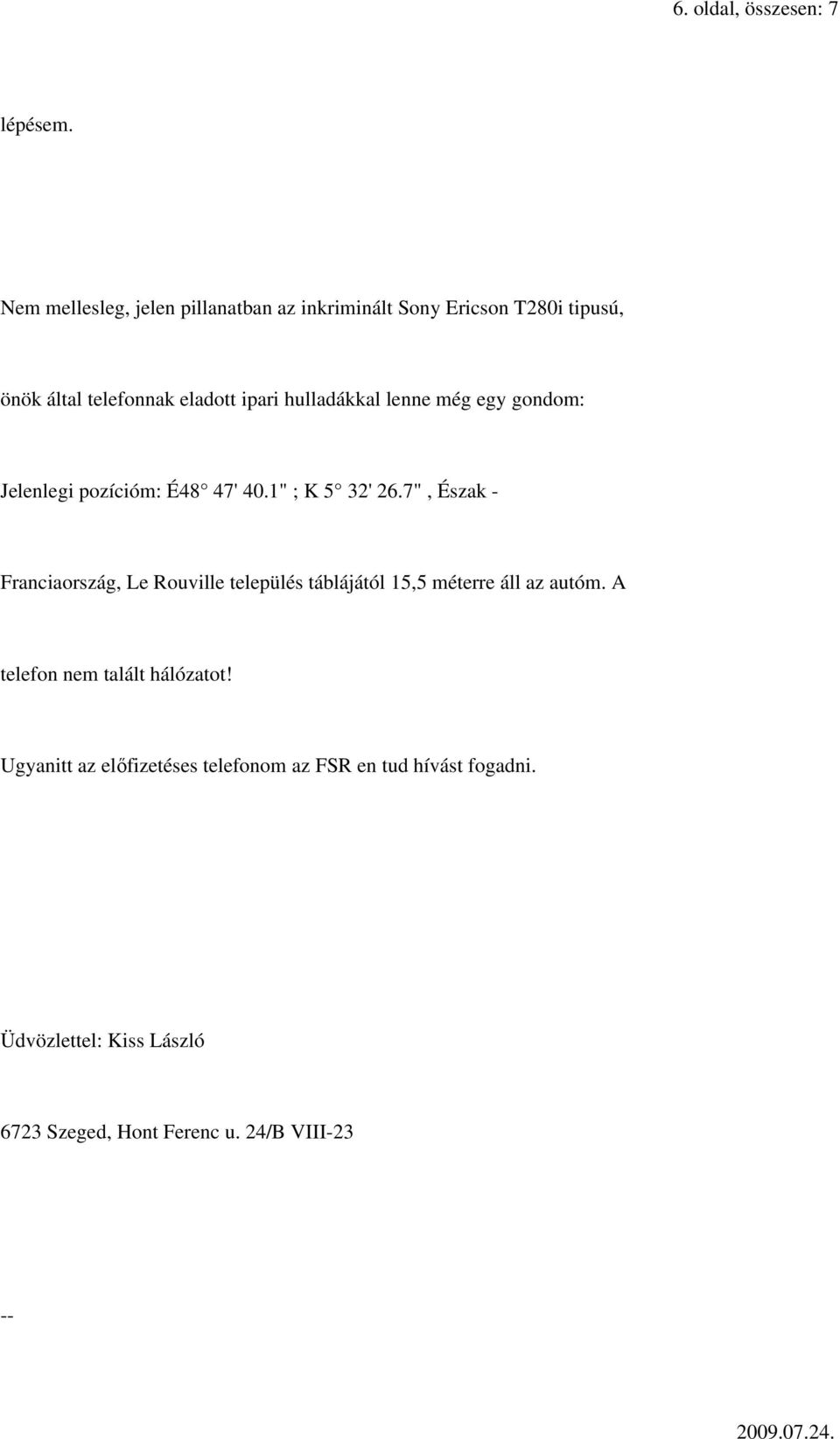 hulladákkal lenne még egy gondom: Jelenlegi pozícióm: É48 47' 40.1" ; K 5 32' 26.