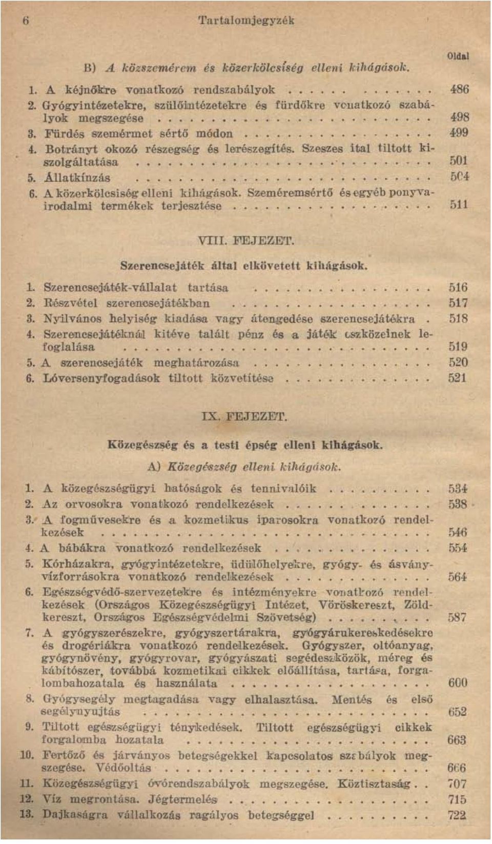 Szeszes ital tiltott ki- B'wlgáltatása............... '......... 501 5. Állatkínzás.... 5C4 6. A köz,erkölcsiség elleni kihágások. Sz 'eméremsértő és-egyéb ponyvairodalmi termékek terjesztése.