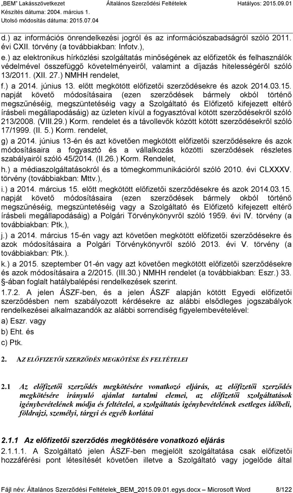 ) NMHH rendelet, f.) a 2014. június 13. előtt megkötött előfizetői szerződésekre és azok 2014.03.15.