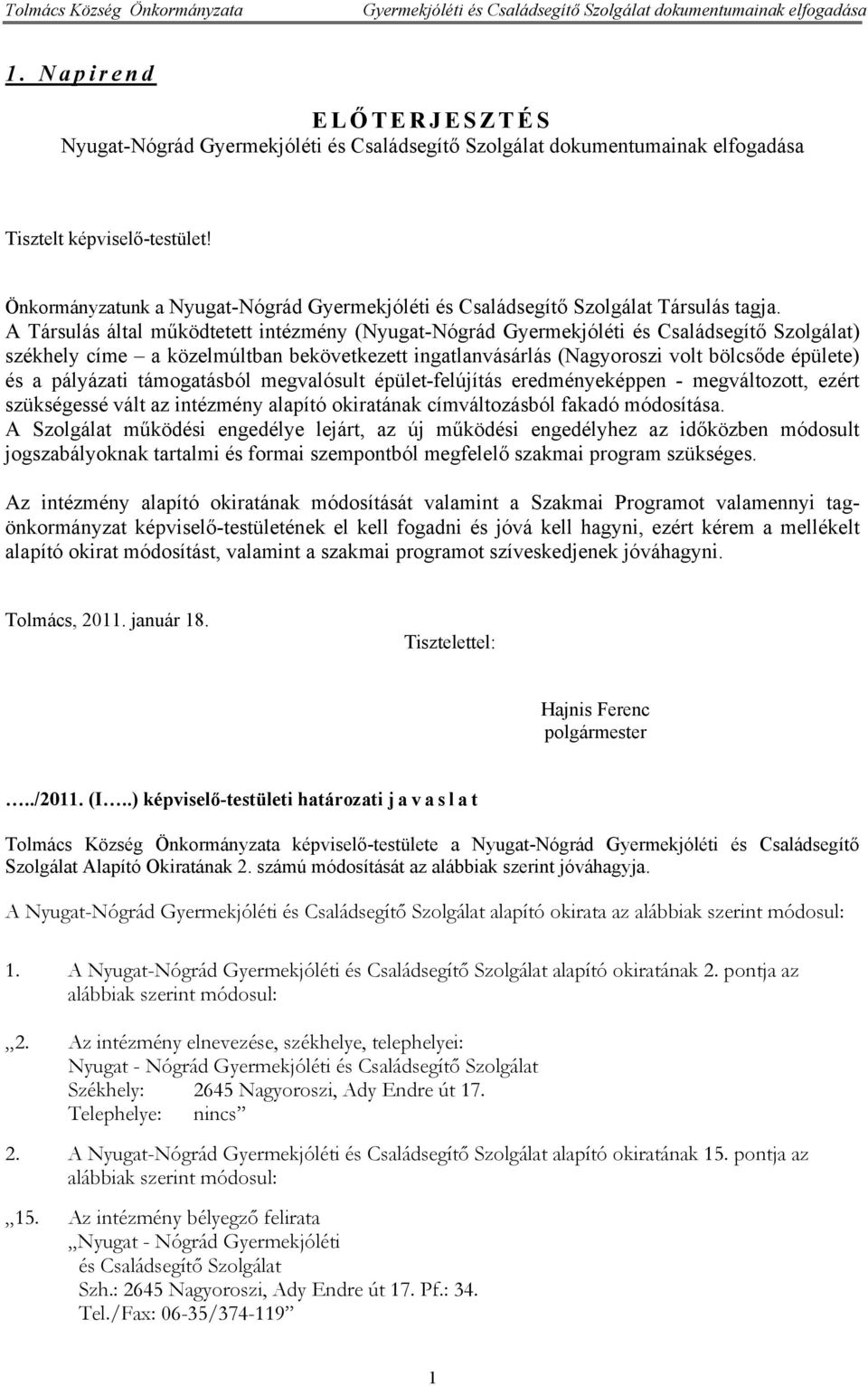 Önkormányzatunk a Nyugat-Nógrád Gyermekjóléti és Családsegítő Szolgálat Társulás tagja.