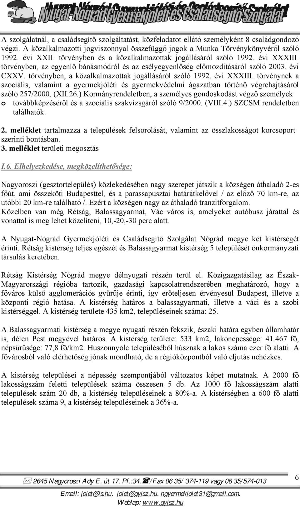 törvényben, a közalkalmazottak jogállásáról szóló 1992. évi XXXIII. törvénynek a szociális, valamint a gyermekjóléti és gyermekvédelmi ágazatban történő végrehajtásáról szóló 257/2000. (XII.26.