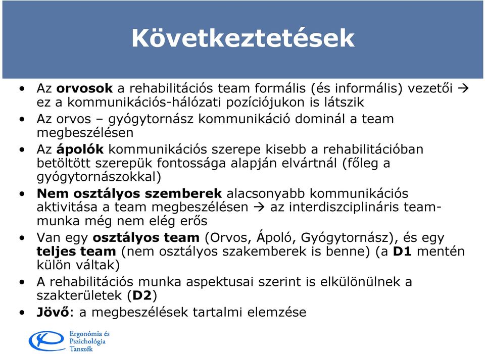 alacsonyabb kommunikációs aktivitása a team megbeszélésen az interdiszciplináris teammunka még nem elég erős Van egy osztályos team (Orvos, Ápoló, Gyógytornász), és egy teljes