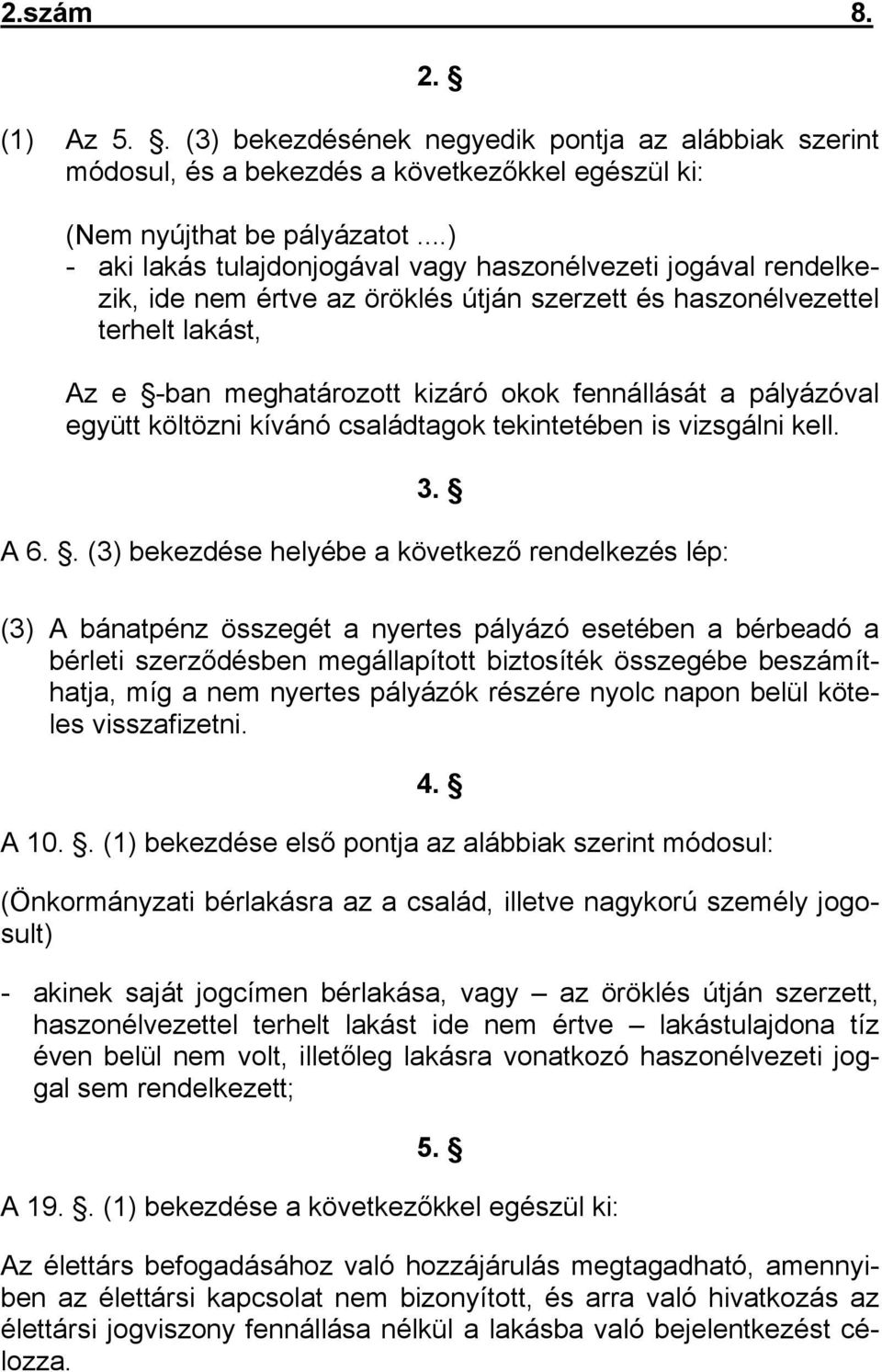 pályázóval együtt költözni kívánó családtagok tekintetében is vizsgálni kell. 3. A 6.