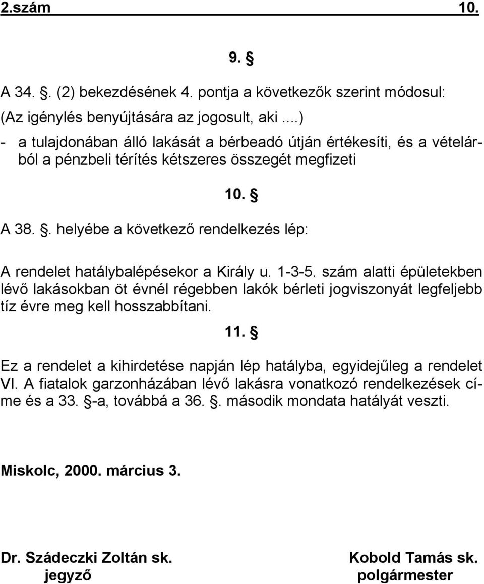 . helyébe a következő rendelkezés lép: A rendelet hatálybalépésekor a Király u. 1-3-5.