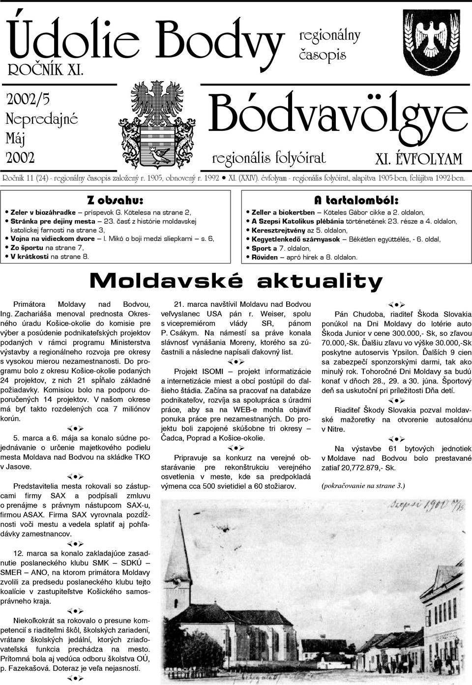 čas z histórie moldavskej katolíckej farnosti na strane 3, Vojna na vidieckom dvore I. Mikó o boji medzi sliepkami s. 6, Zo športu na strane 7, V krátkosti na strane 8.