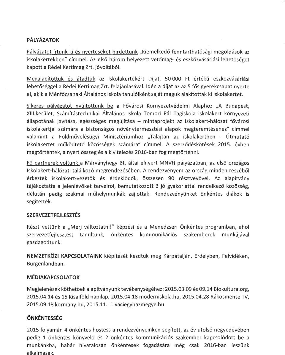 Megalapítottuk és átadtuk az lskolakertekért Díjat, 50 OOO Ft értékű eszközvásárlási lehetőséggel a Rédei Kertimag Zrt. felajánlásával.