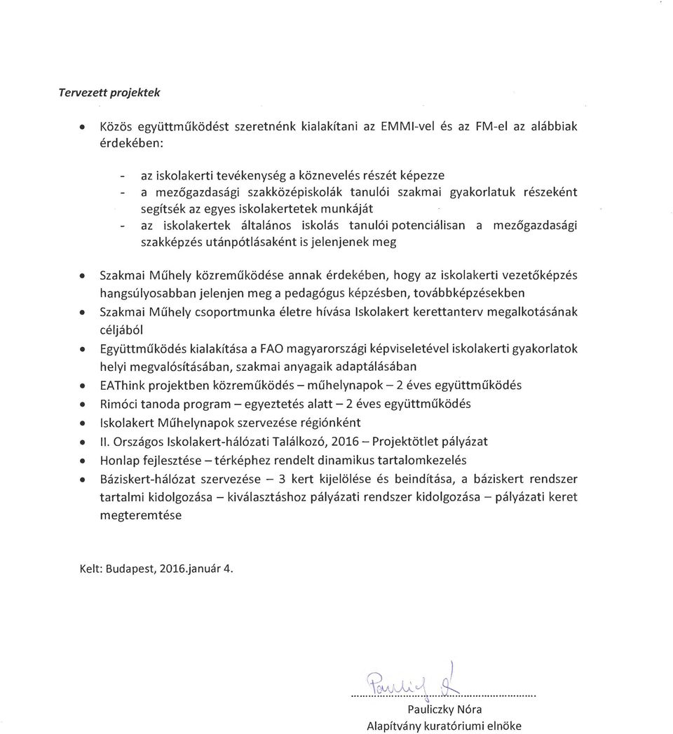 Szakmai Műhely közreműködése annak érdekében, hogy az iskolakerti vezetőképzés hangsúlyosabban jelenjen meg a pedagógus képzésben, továbbképzésekben Szakmai Műhely csoportmunka életre hívása