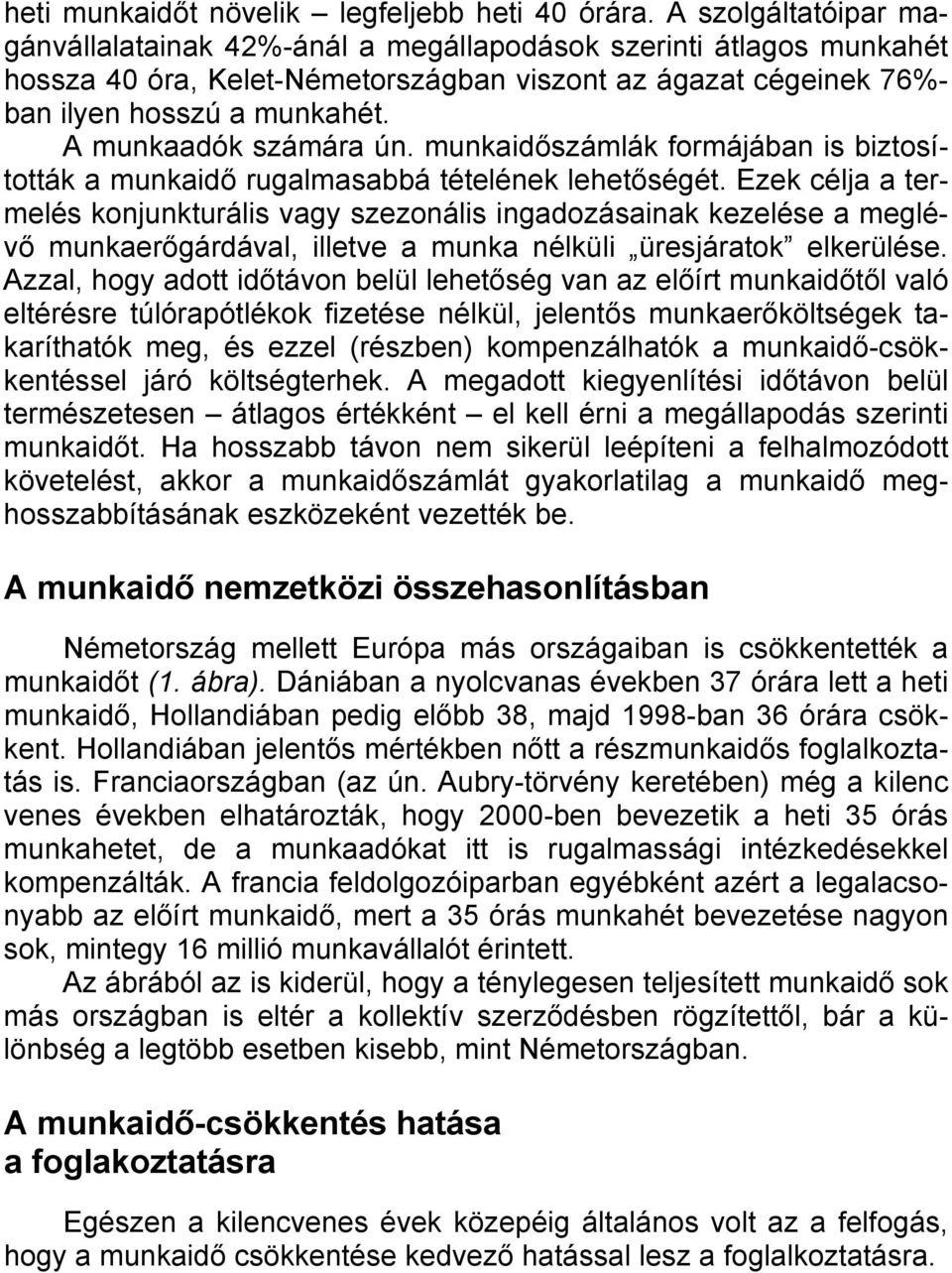 A munkaadók számára ún. munkaidőszámlák formájában is biztosították a munkaidő rugalmasabbá tételének lehetőségét.