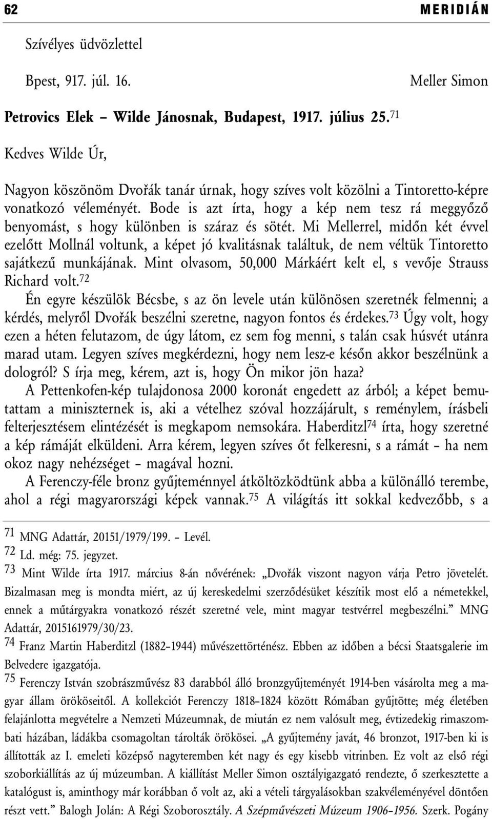 Bode is azt írta, hogy a kép nem tesz rá meggyőző benyomást, s hogy különben is száraz és sötét.