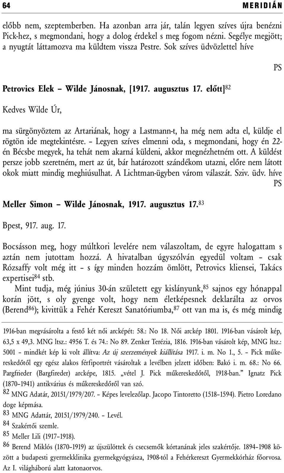 előtt] 82 Kedves Wilde Úr, ma sürgönyöztem az Artariának, hogy a Lastmann-t, ha még nem adta el, küldje el rögtön ide megtekintésre.