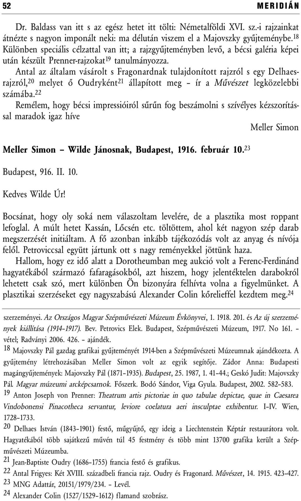 Antal az általam vásárolt s Fragonardnak tulajdonított rajzról s egy Delhaesrajzról, 20 melyet ő Oudryként 21 állapított meg ír a Művészet legközelebbi számába.