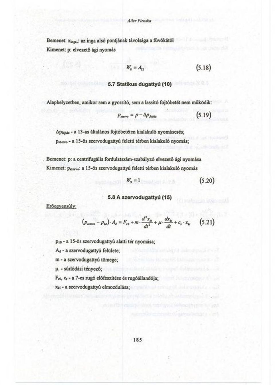 19) AprcjUf - a 13-as általános fojtóbetéten kialakuló nyomásesés; pu«vo - a 15-ös szervodugattyú feletti térben kialakuló nyomás; Bemenet: p: a centrifugális fordulatszám-szabályzó elvezető ági