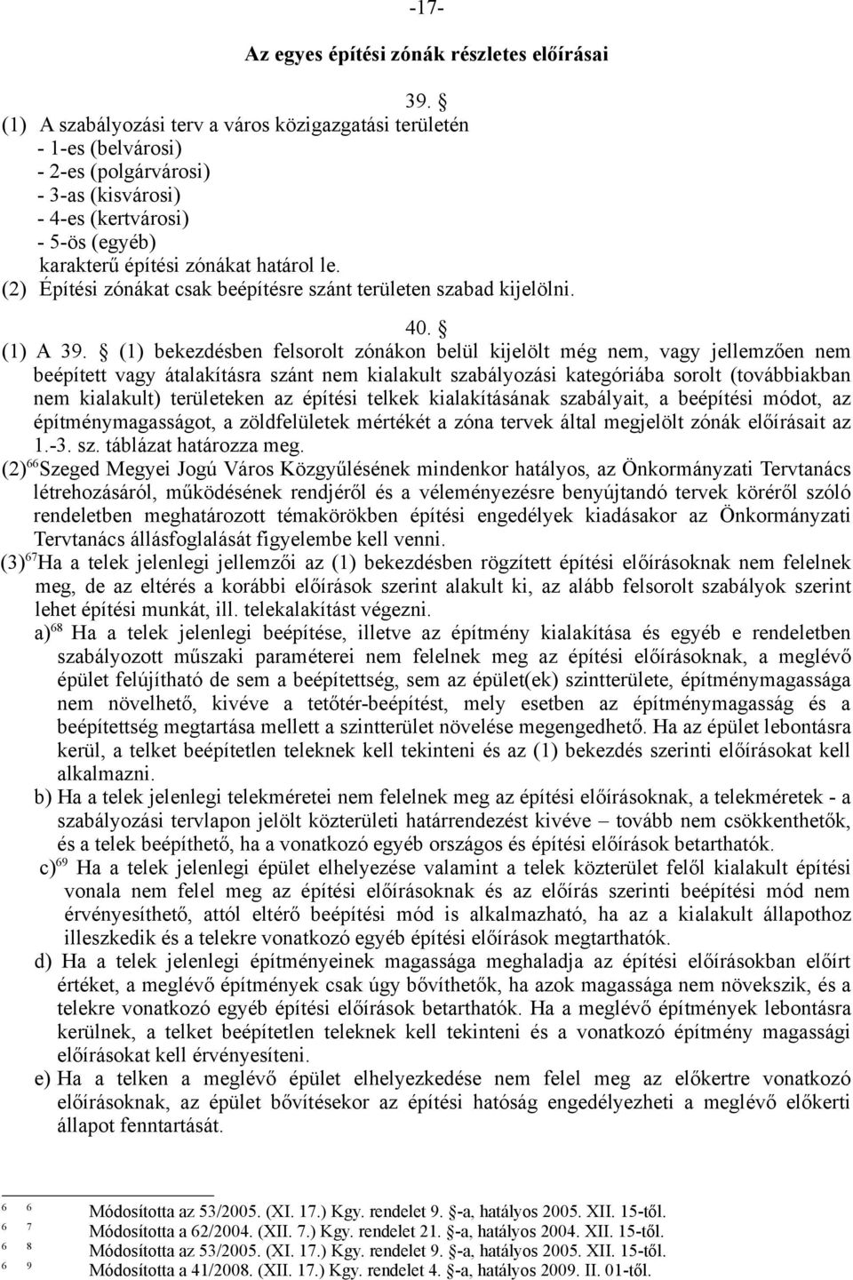 (2) Építési zónákat csak beépítésre szánt területen szabad kijelölni. 40. (1) A 39.