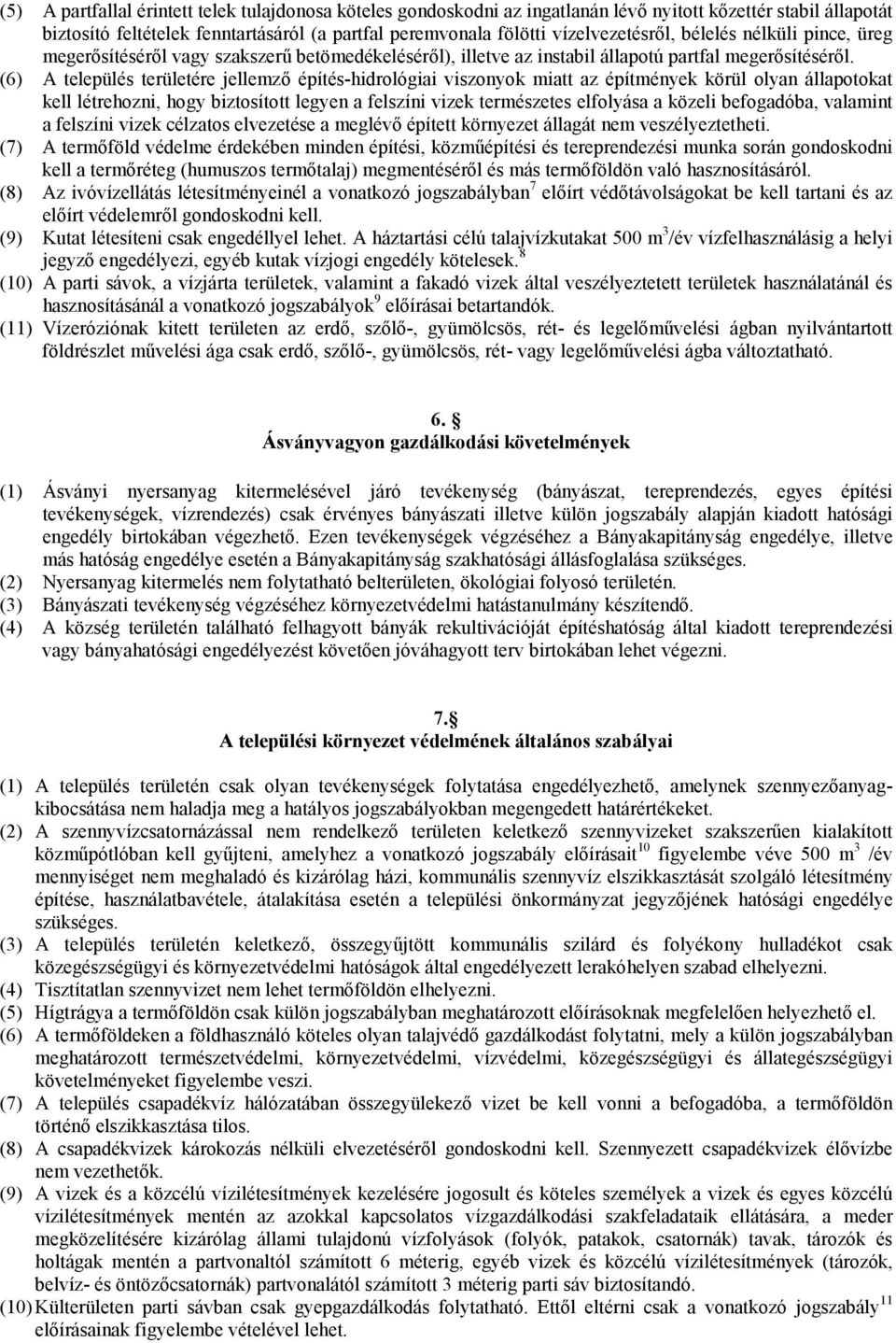 (6) A település területére jellemző építés-hidrológiai viszonyok miatt az építmények körül olyan állapotokat kell létrehozni, hogy biztosított legyen a felszíni vizek természetes elfolyása a közeli