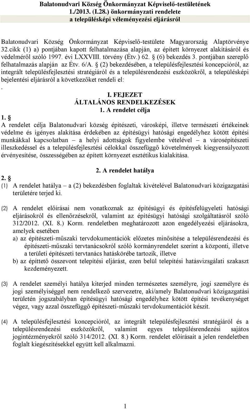 cikk (1) a) pontjában kapott felhatalmazása alapján, az épített környezet alakításáról és védelméről szóló 1997. évi LXXVIII. törvény (Étv.) 62. (6) bekezdés 3.