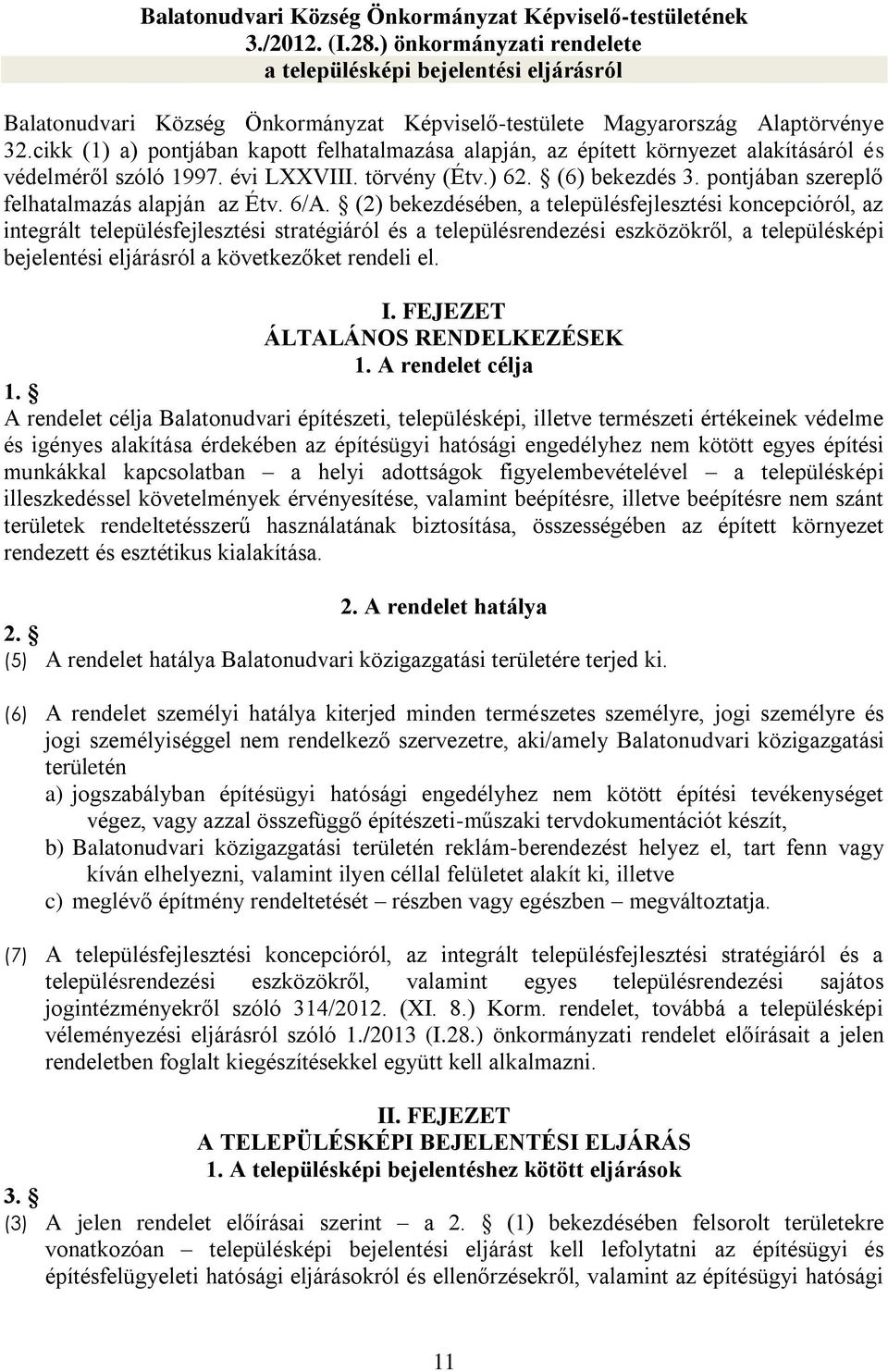 cikk (1) a) pontjában kapott felhatalmazása alapján, az épített környezet alakításáról és védelméről szóló 1997. évi LXXVIII. törvény (Étv.) 62. (6) bekezdés 3.