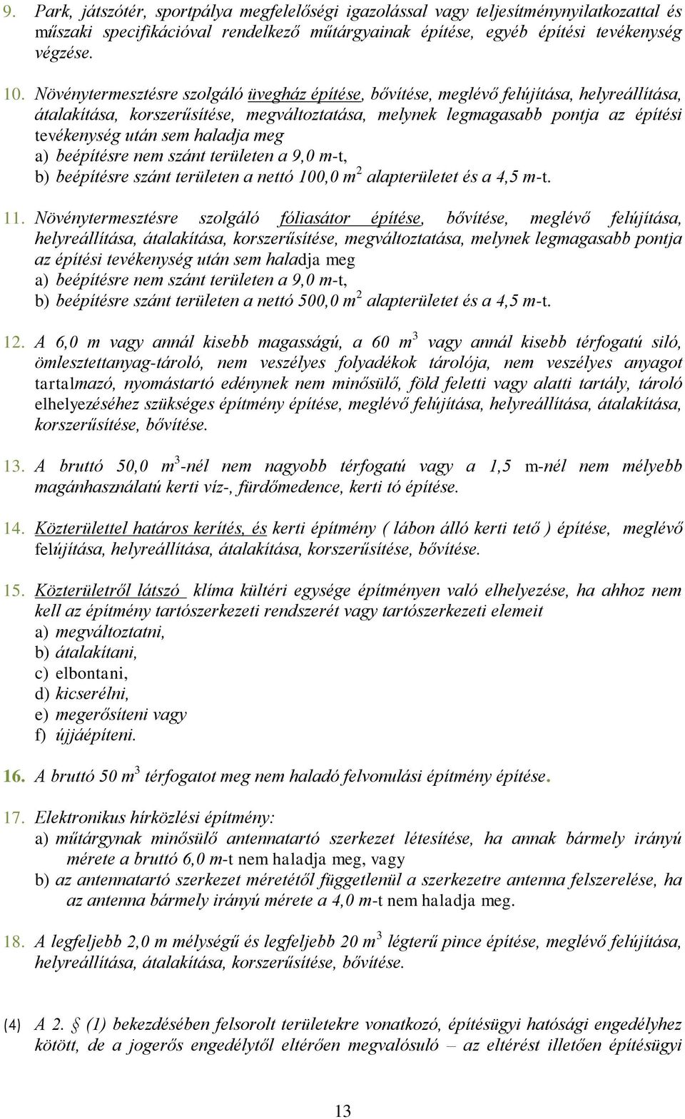 haladja meg a) beépítésre nem szánt területen a 9,0 m-t, b) beépítésre szánt területen a nettó 100,0 m 2 alapterületet és a 4,5 m-t. 11.