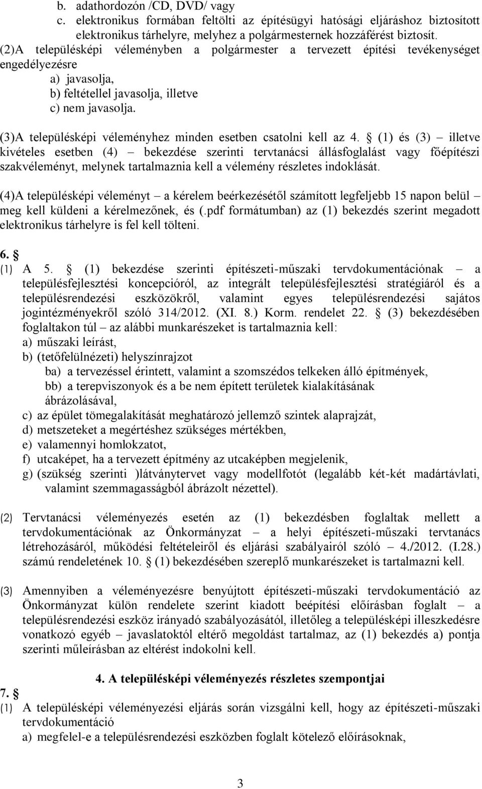 (3)A településképi véleményhez minden esetben csatolni kell az 4.