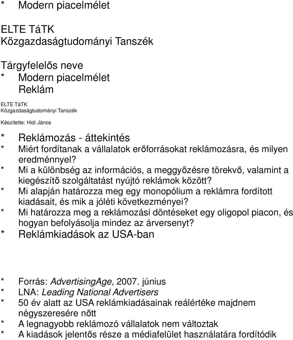 * Mi alapján határozza meg egy monopólium a reklámra fordított kiadásait, és mik a jóléti következményei?