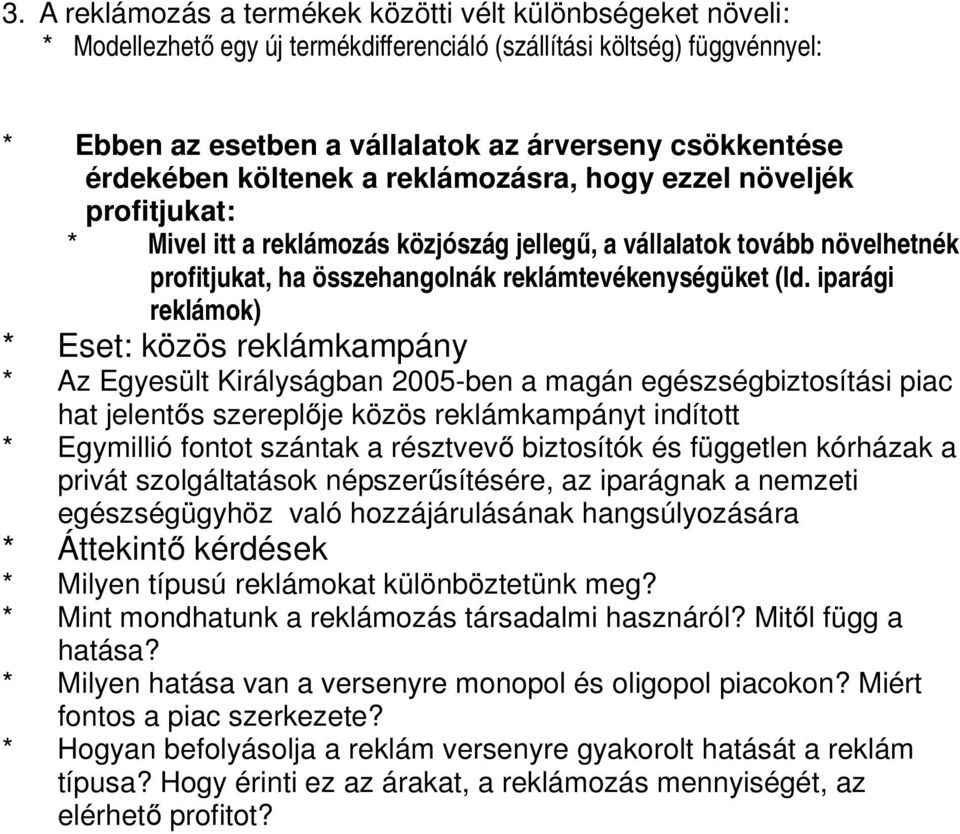 (ld. iparági reklámok) * Eset: közös reklámkampány * Az Egyesült Királyságban 2005-ben a magán egészségbiztosítási piac hat jelentős szereplője közös reklámkampányt indított * Egymillió fontot