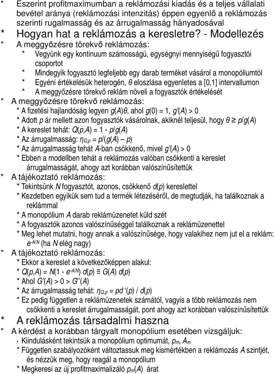 - Modellezés * A meggyőzésre törekvő reklámozás: * Vegyünk egy kontinuum számosságú, egységnyi mennyiségű fogyasztói csoportot * Mindegyik fogyasztó legfeljebb egy darab terméket vásárol a