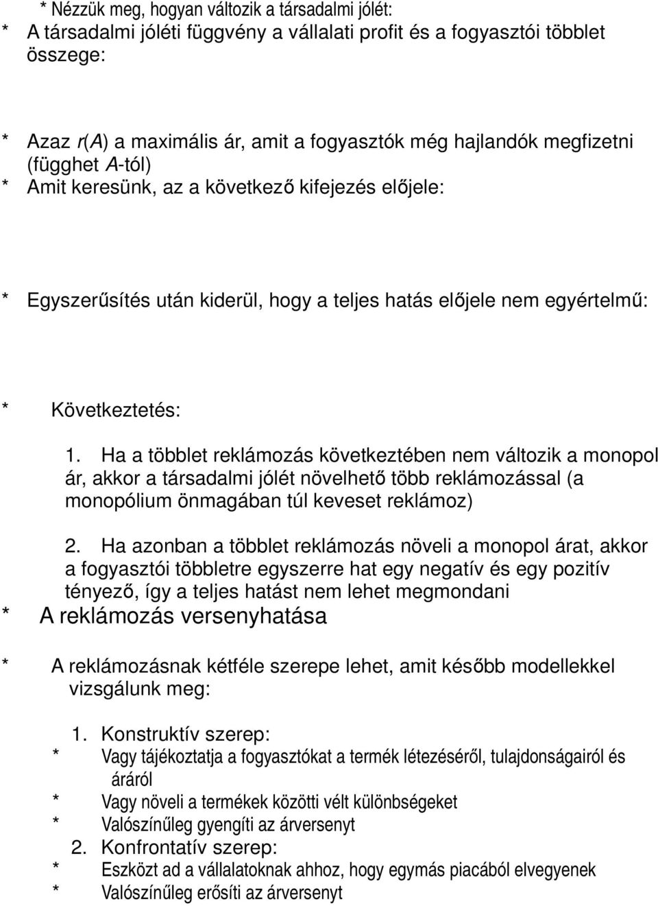 Ha a többlet reklámozás következtében nem változik a monopol ár, akkor a társadalmi jólét növelhető több reklámozással (a monopólium önmagában túl keveset reklámoz) 2.