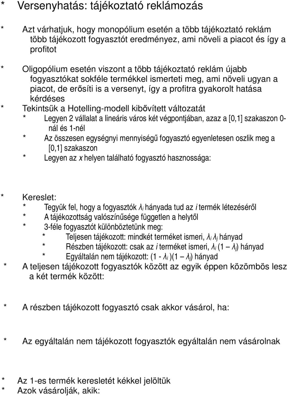 a Hotelling-modell kibővített változatát * Legyen 2 vállalat a lineáris város két végpontjában, azaz a [0,1] szakaszon 0- nál és 1-nél * Az összesen egységnyi mennyiségű fogyasztó egyenletesen oszlik