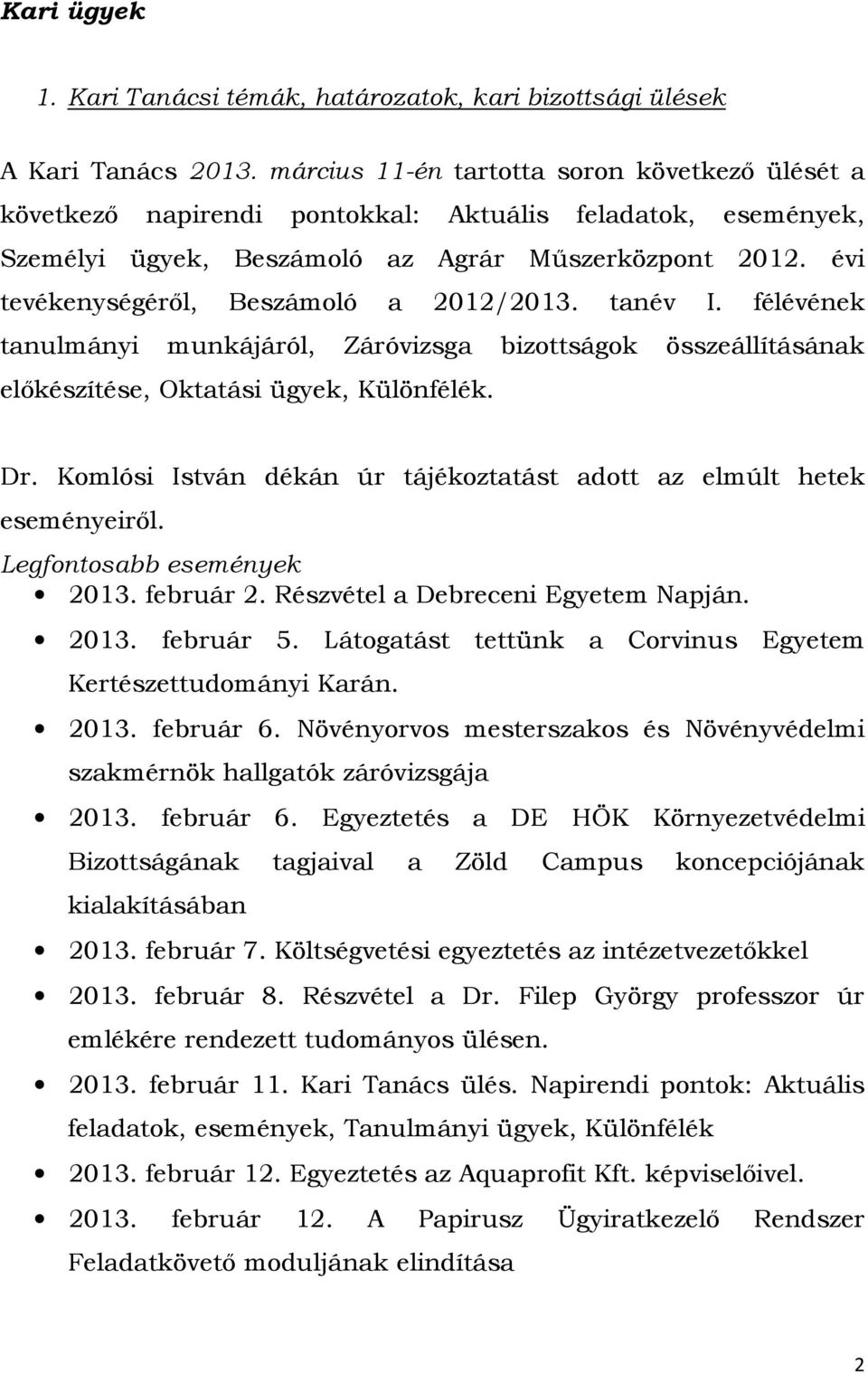 évi tevékenységéről, Beszámoló a 2012/2013. tanév I. félévének tanulmányi munkájáról, Záróvizsga bizottságok összeállításának előkészítése, Oktatási ügyek, Különfélék. Dr.