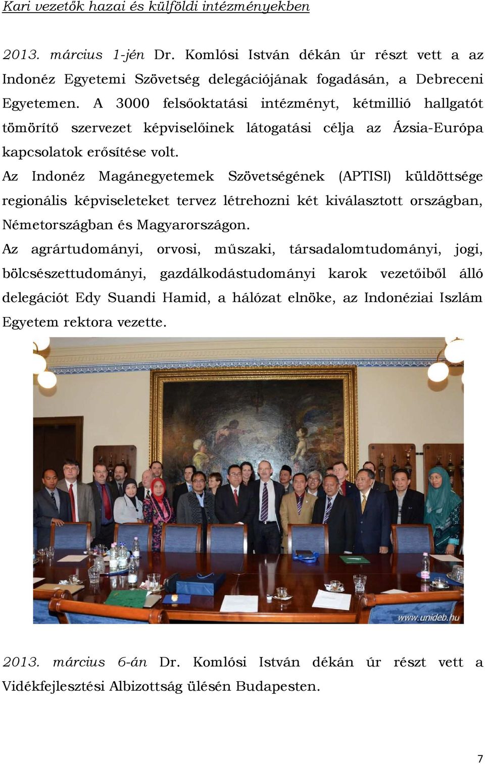 Az Indonéz Magánegyetemek Szövetségének (APTISI) küldöttsége regionális képviseleteket tervez létrehozni két kiválasztott országban, Németországban és Magyarországon.