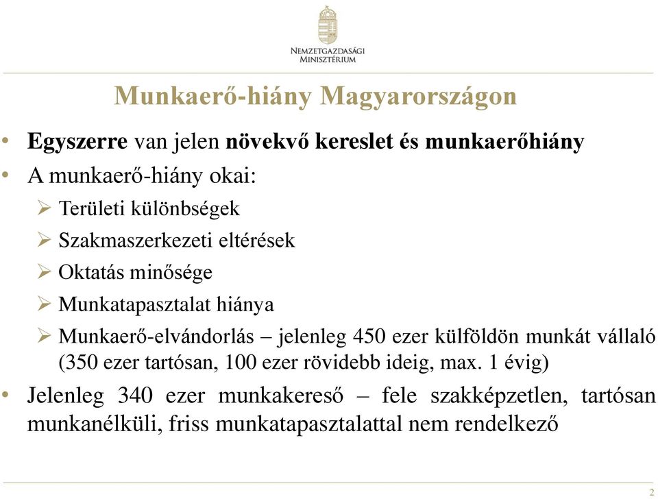 Munkaerő-elvándorlás jelenleg 450 ezer külföldön munkát vállaló (350 ezer tartósan, 100 ezer rövidebb ideig,