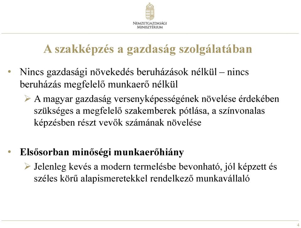 szakemberek pótlása, a színvonalas képzésben részt vevők számának növelése Elsősorban minőségi