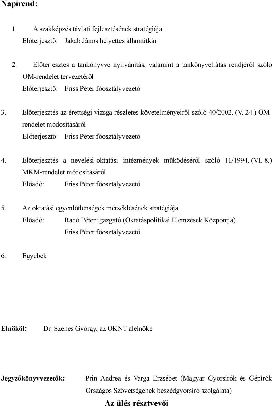 Előterjesztés az érettségi vizsga részletes követelményeiről szóló 40/2002. (V. 24.) OMrendelet módosításáról Előterjesztő: Friss Péter főosztályvezető 4.