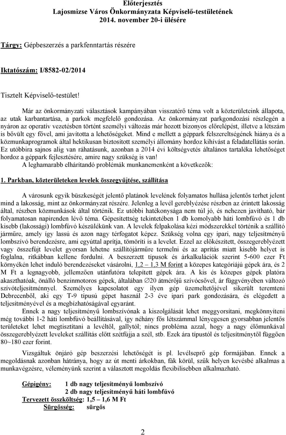 Az önkormányzat parkgondozási részlegén a nyáron az operatív vezetésben történt személyi változás már hozott bizonyos előrelépést, illetve a létszám is bővült egy fővel, ami javította a lehetőségeket.