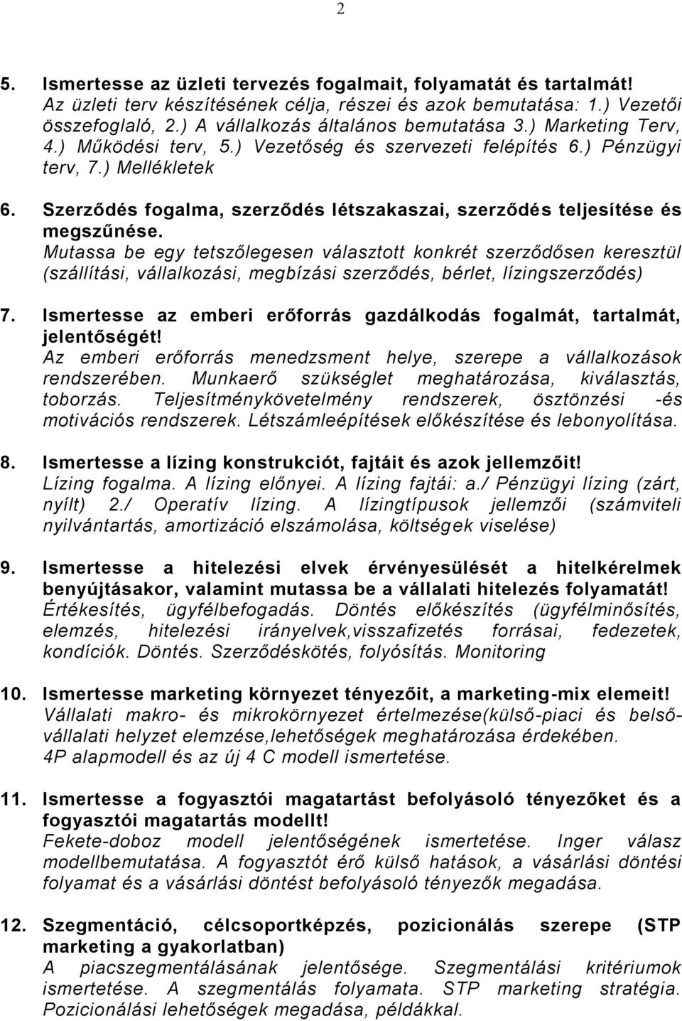 Mutassa be egy tetszőlegesen választott konkrét szerződősen keresztül (szállítási, vállalkozási, megbízási szerződés, bérlet, lízingszerződés) 7.