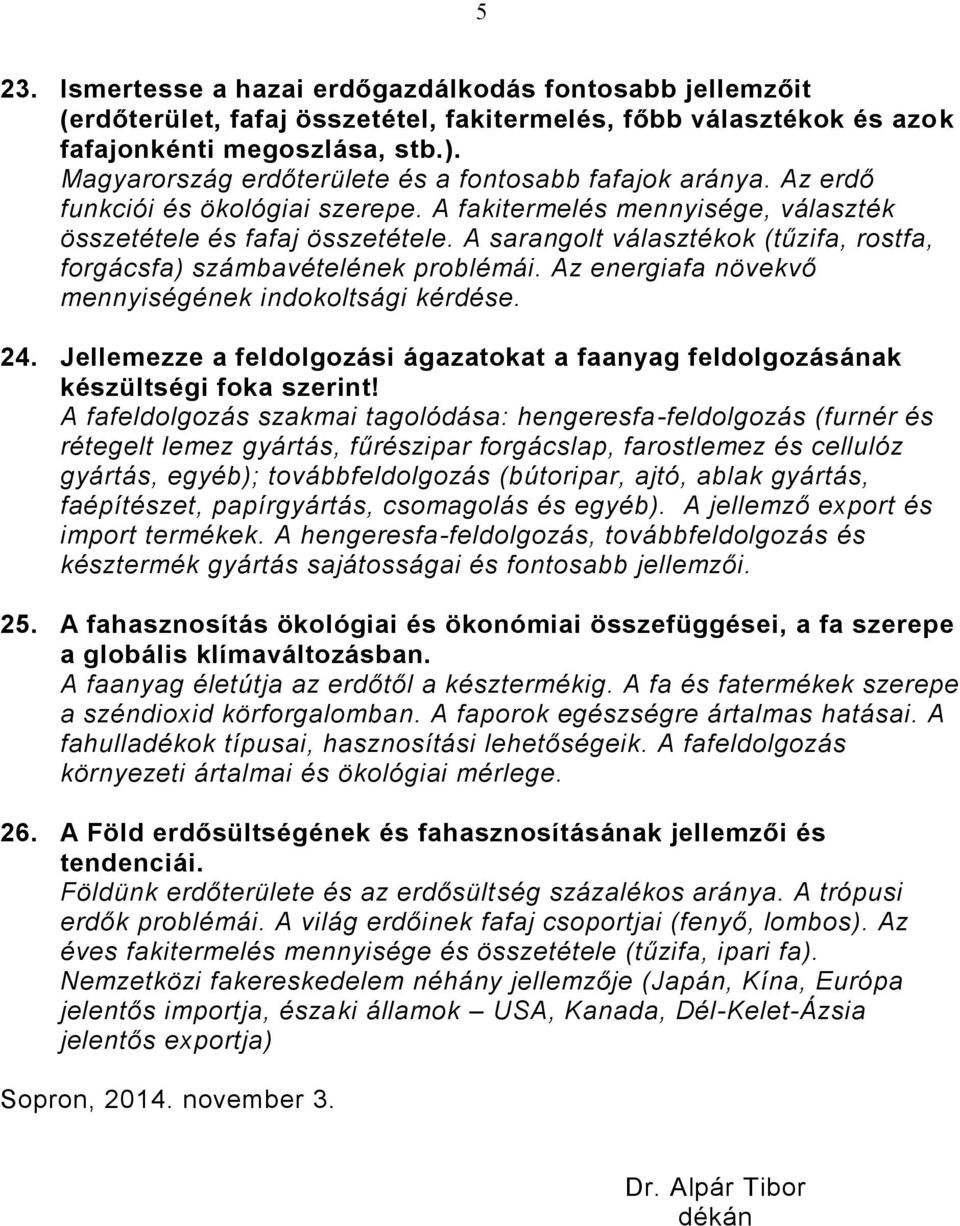 A sarangolt választékok (tűzifa, rostfa, forgácsfa) számbavételének problémái. Az energiafa növekvő mennyiségének indokoltsági kérdése. 24.