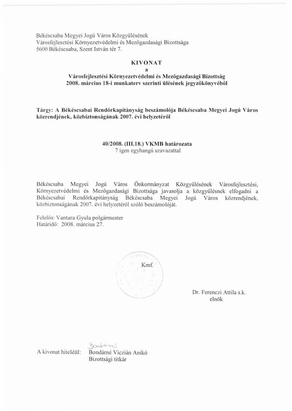 március 18-i munkaterv szerinti ülésének jegyzőkönyvéből Tárgy: A Békéscsabai Rendőrkapit:'myságbeszámolója Békéscsaba Megyei Jogú Város közrendjének, közbizlons:'tgának 2007. évi helyzetéről 40/2008.