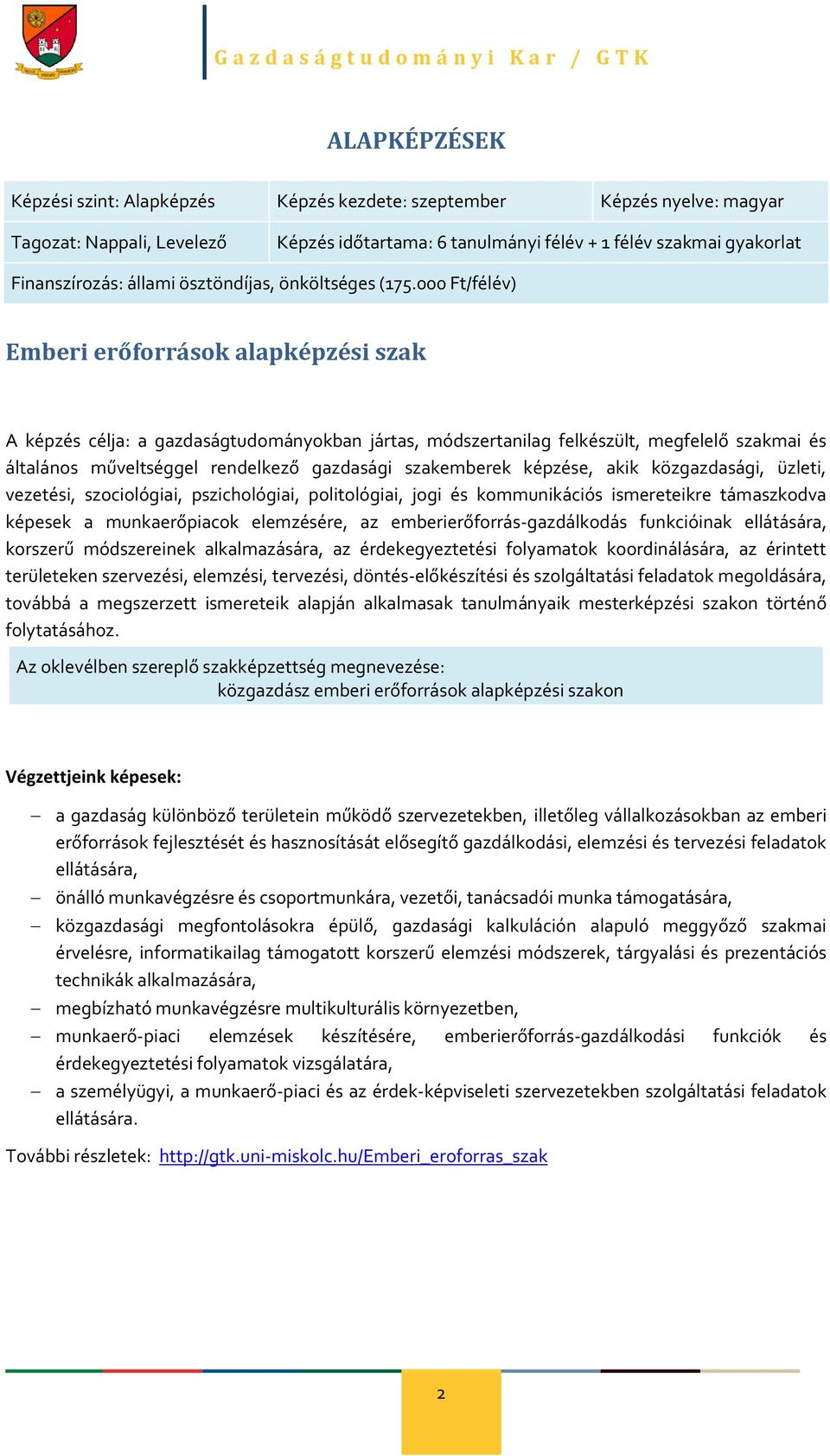 000 Ft/félév) Emberi erőforrások alapképzési szak A képzés célja: a gazdaságtudományokban jártas, módszertanilag felkészült, megfelelő szakmai és általános műveltséggel rendelkező gazdasági